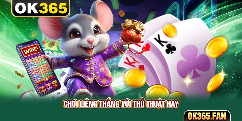 Chơi liêng thắng với thủ thuật hay