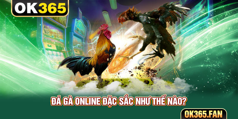 Đá gà online đặc sắc như thế nào?