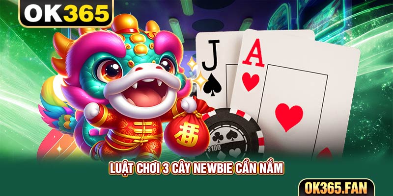 Luật chơi 3 cây newbie cần nắm