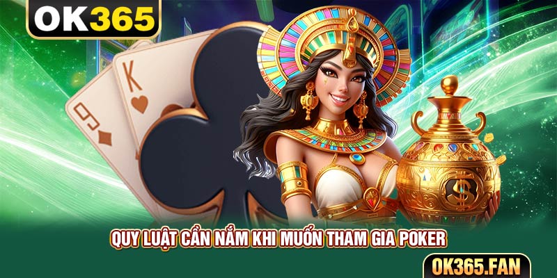 Quy luật cần nắm khi muốn tham gia Poker