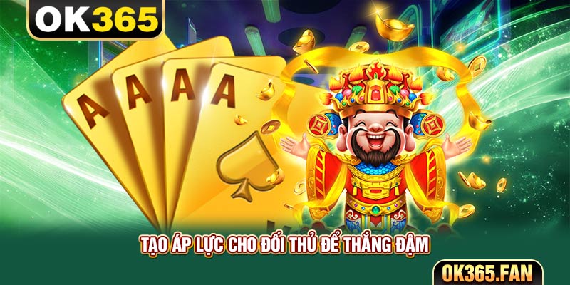 Tạo áp lực cho đối thủ để thắng đậm