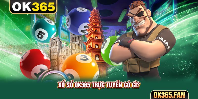 Xổ số OK365 trực tuyến có gì?